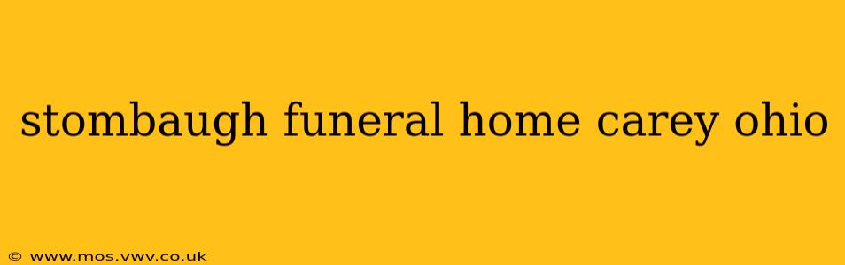 stombaugh funeral home carey ohio