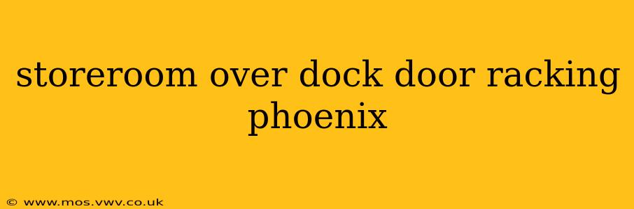 storeroom over dock door racking phoenix