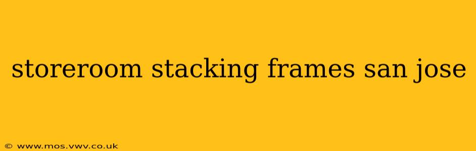 storeroom stacking frames san jose