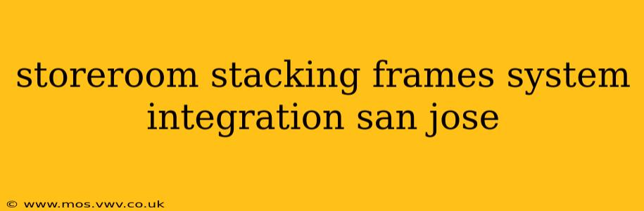 storeroom stacking frames system integration san jose