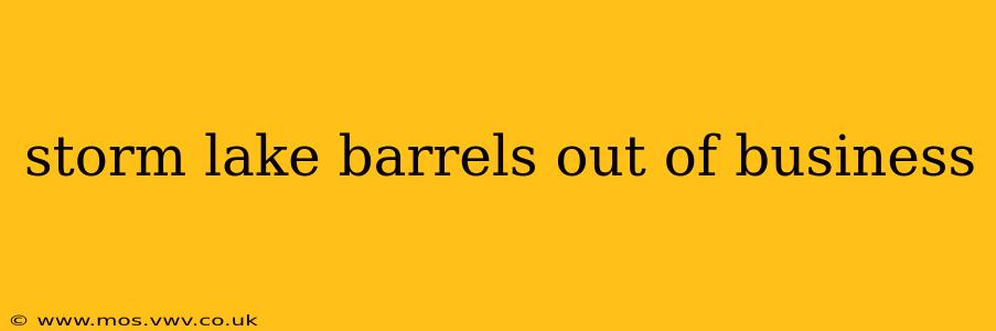 storm lake barrels out of business
