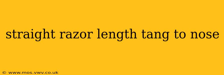 straight razor length tang to nose