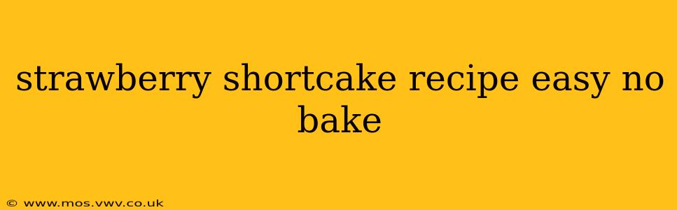 strawberry shortcake recipe easy no bake