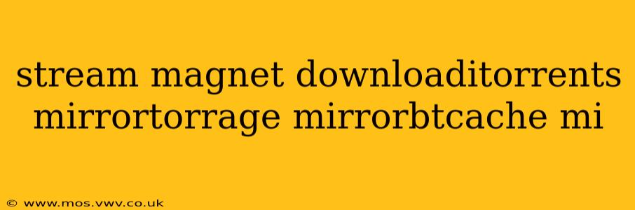 stream magnet downloaditorrents mirrortorrage mirrorbtcache mi