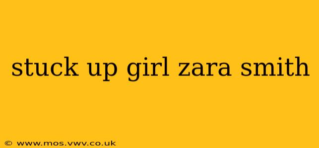 stuck up girl zara smith
