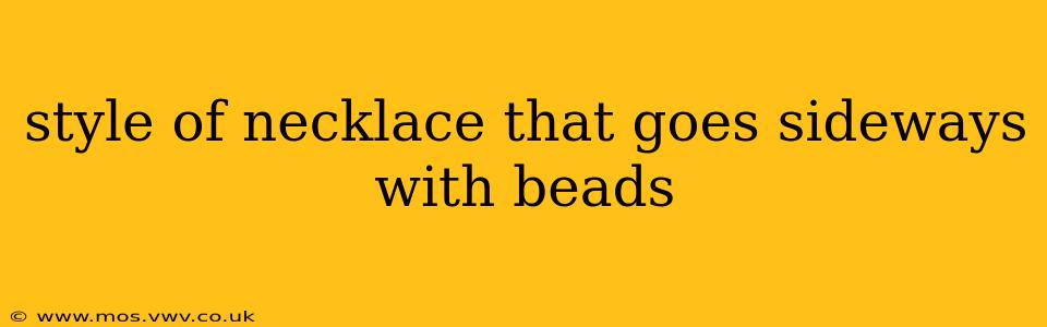 style of necklace that goes sideways with beads