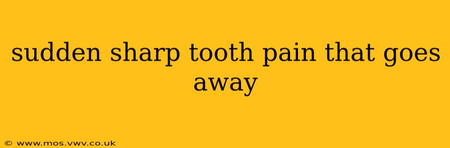 sudden sharp tooth pain that goes away