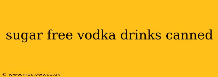 sugar free vodka drinks canned