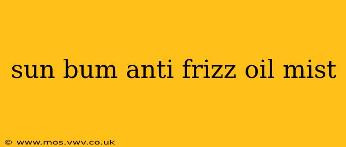 sun bum anti frizz oil mist