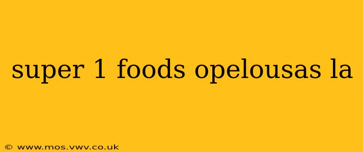 super 1 foods opelousas la