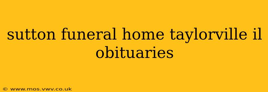 sutton funeral home taylorville il obituaries