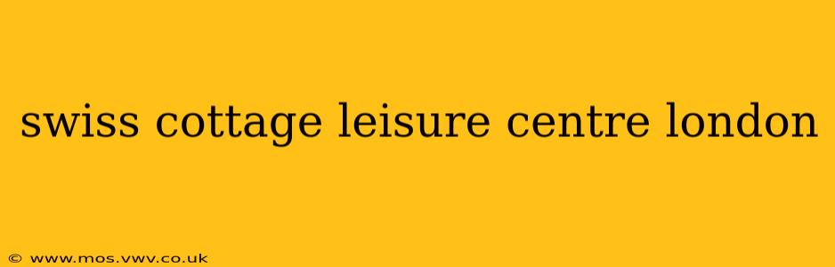 swiss cottage leisure centre london