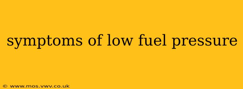 symptoms of low fuel pressure