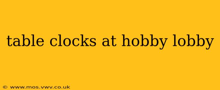 table clocks at hobby lobby
