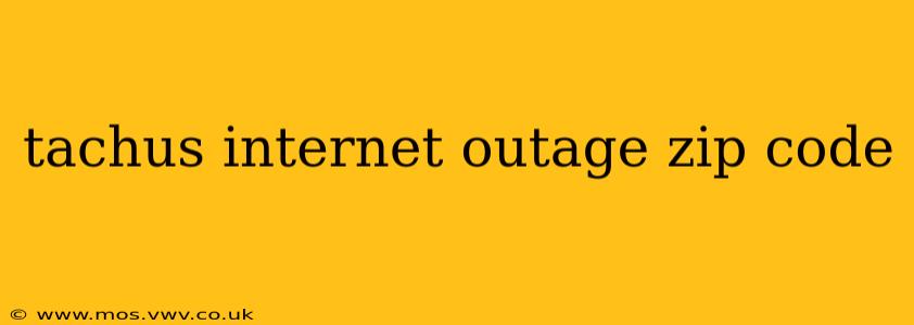 tachus internet outage zip code