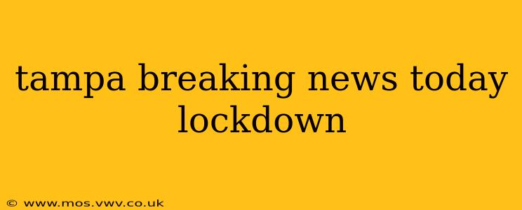 tampa breaking news today lockdown