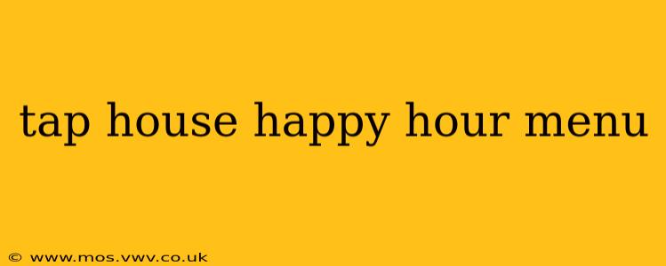 tap house happy hour menu