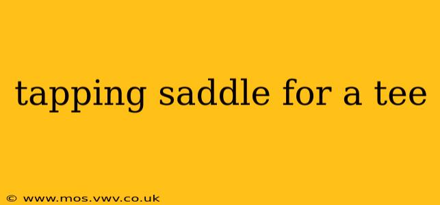 tapping saddle for a tee