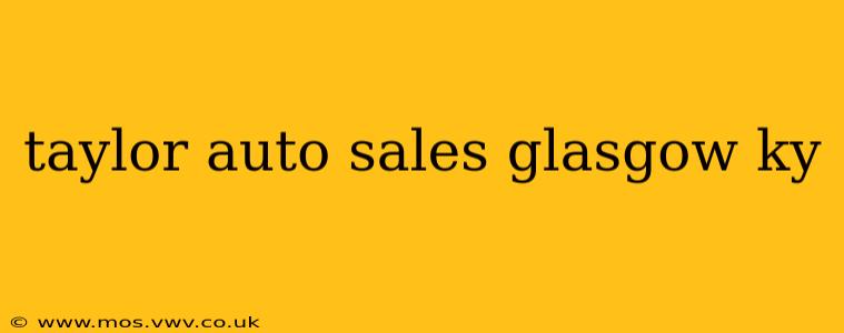 taylor auto sales glasgow ky