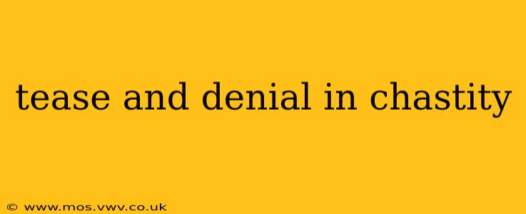 tease and denial in chastity