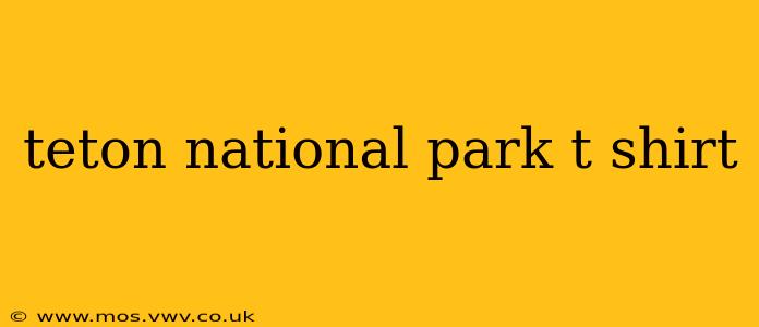 teton national park t shirt