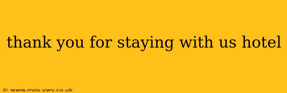 thank you for staying with us hotel
