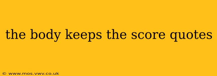 the body keeps the score quotes