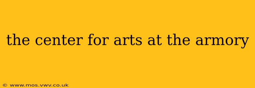 the center for arts at the armory