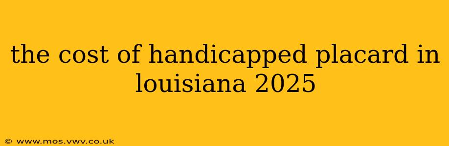 the cost of handicapped placard in louisiana 2025