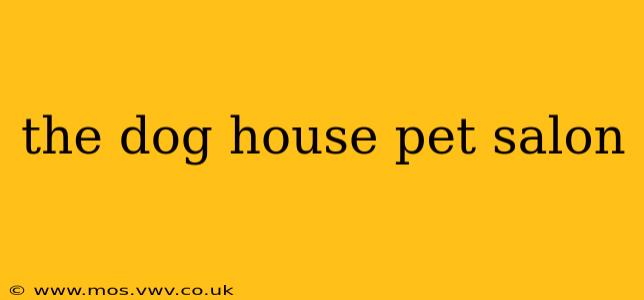 the dog house pet salon