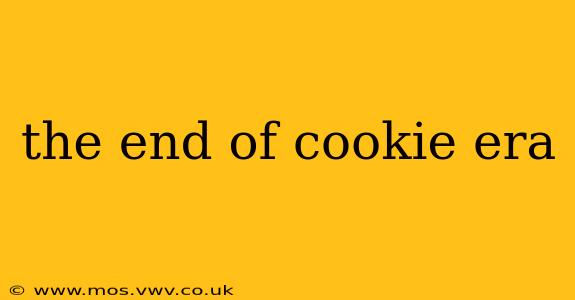 the end of cookie era