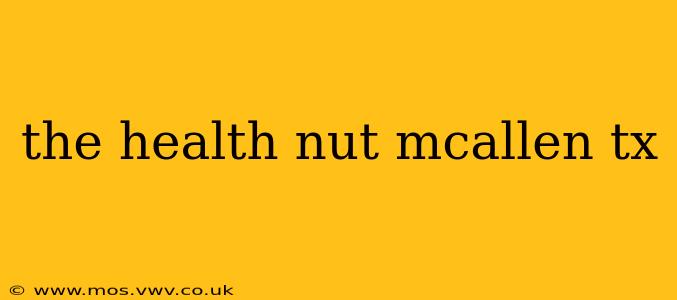 the health nut mcallen tx