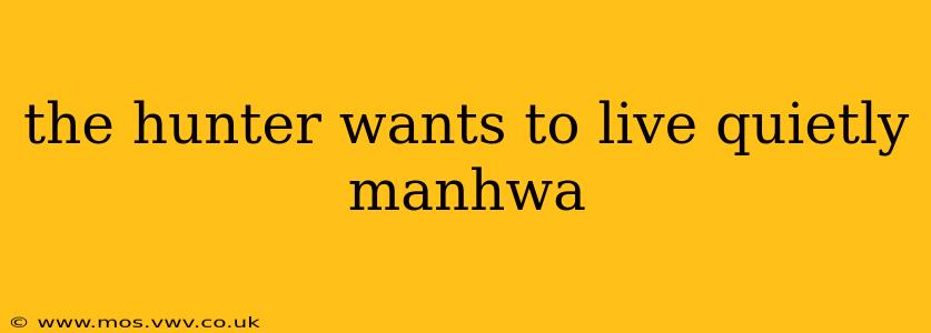 the hunter wants to live quietly manhwa
