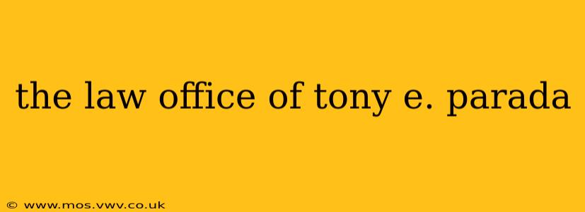 the law office of tony e. parada