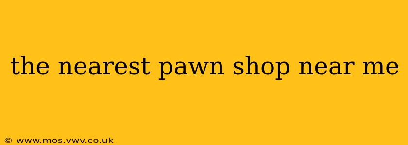 the nearest pawn shop near me