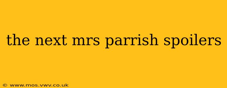 the next mrs parrish spoilers