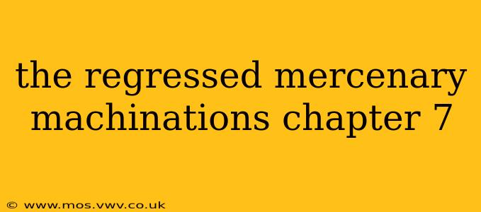 the regressed mercenary machinations chapter 7