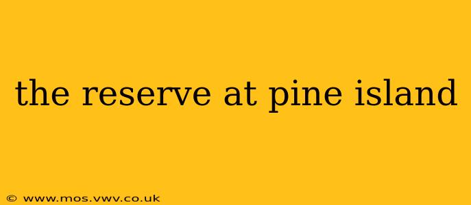 the reserve at pine island
