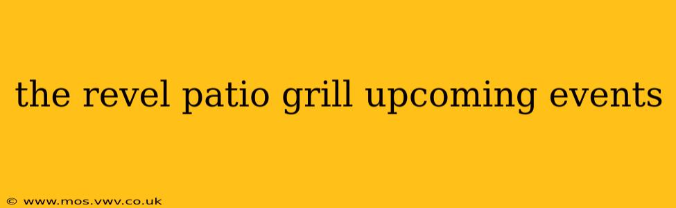 the revel patio grill upcoming events