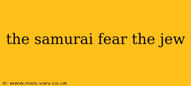 the samurai fear the jew