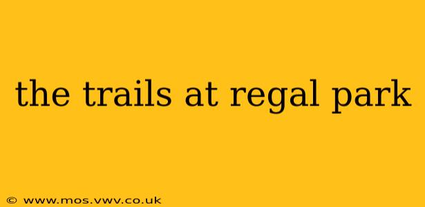 the trails at regal park
