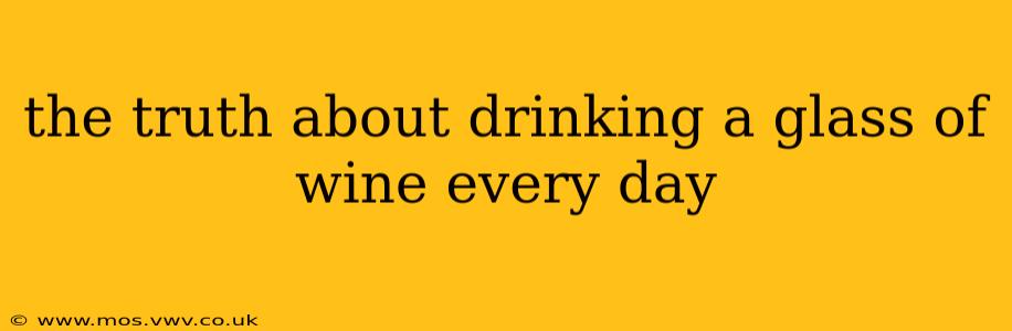 the truth about drinking a glass of wine every day