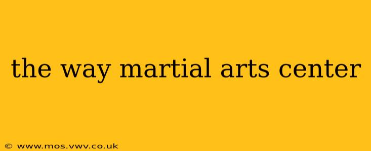 the way martial arts center