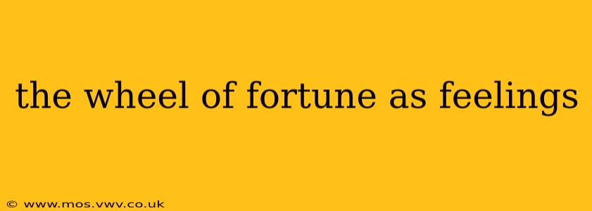 the wheel of fortune as feelings