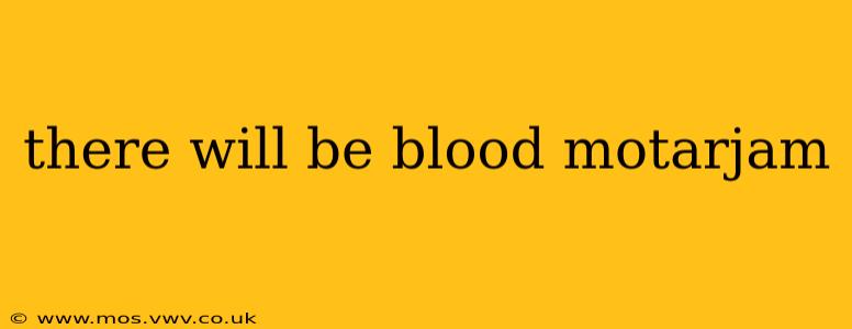 there will be blood motarjam