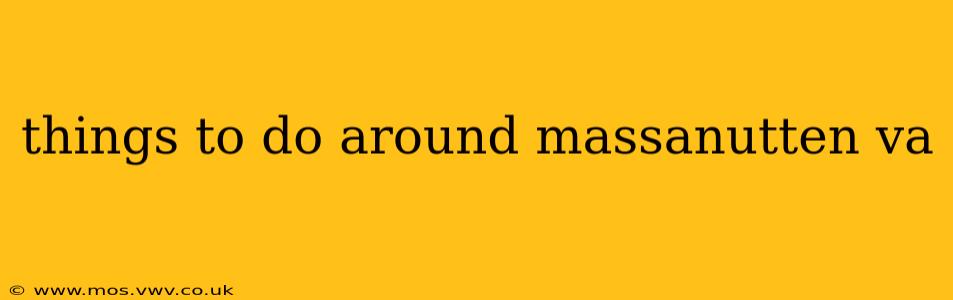 things to do around massanutten va