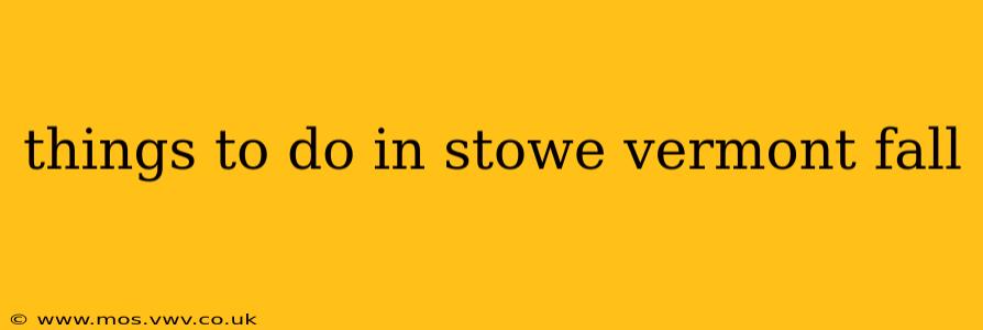 things to do in stowe vermont fall