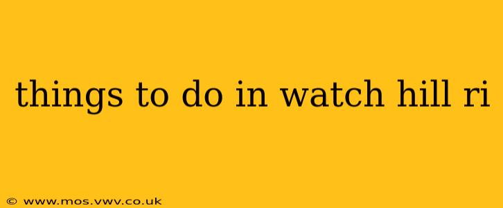 things to do in watch hill ri