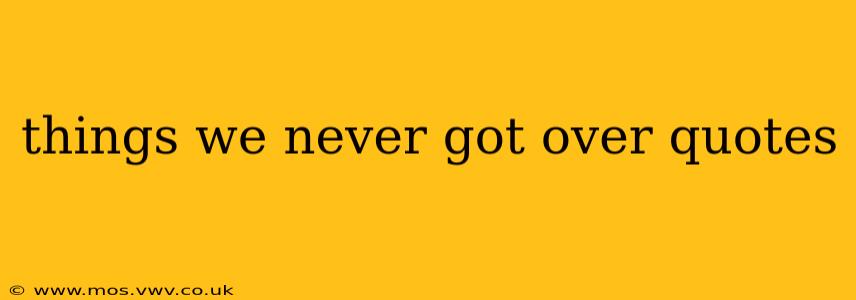 things we never got over quotes