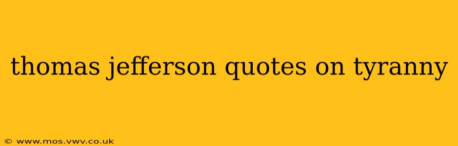 thomas jefferson quotes on tyranny